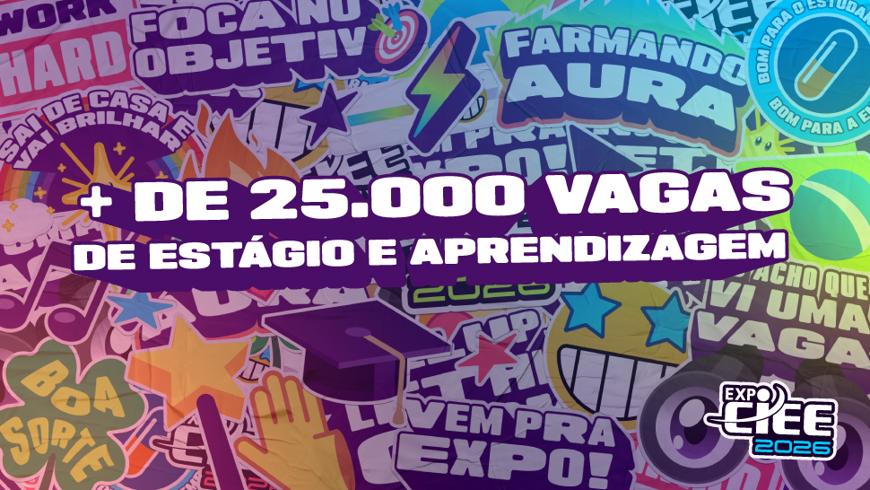 Mais de 25 mil vagas de Estágio e Aprendizagem esperam por você na EXPO CIEE!